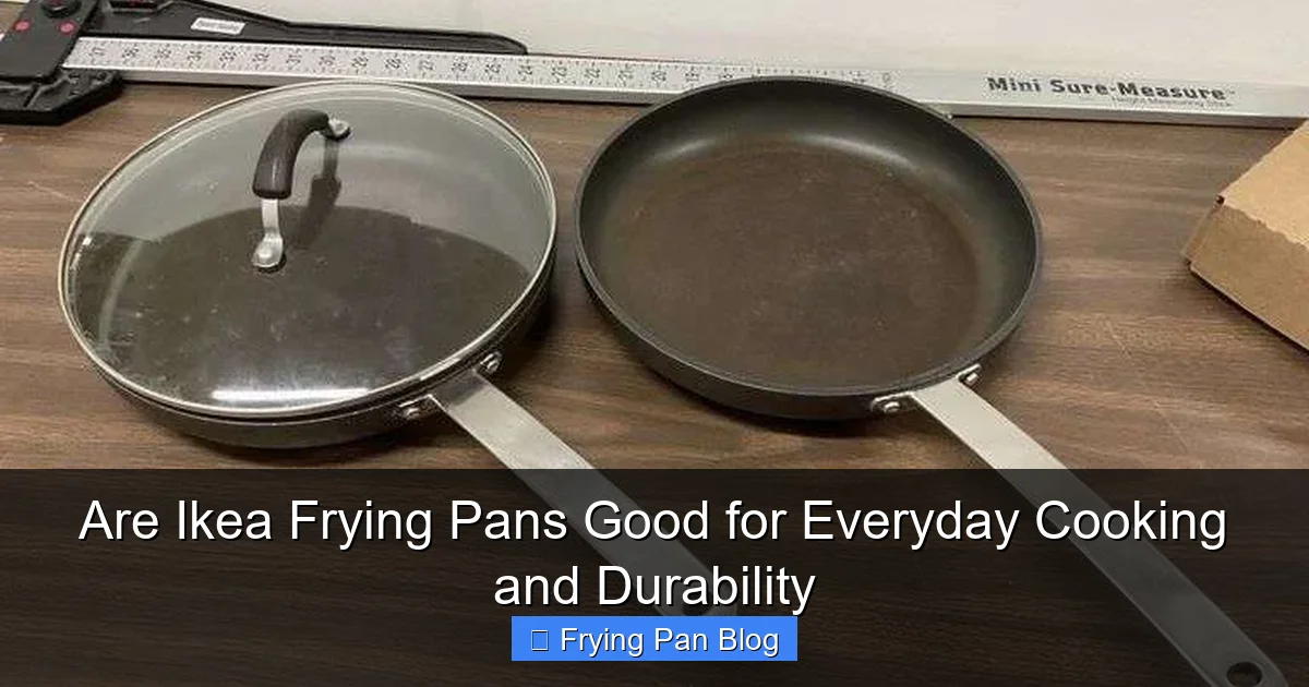 Are Ikea Frying Pans Good for Everyday Cooking and Durability