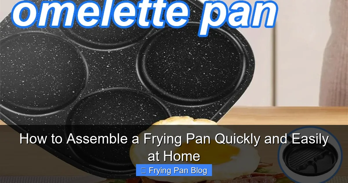 How to Assemble a Frying Pan Quickly and Easily at Home