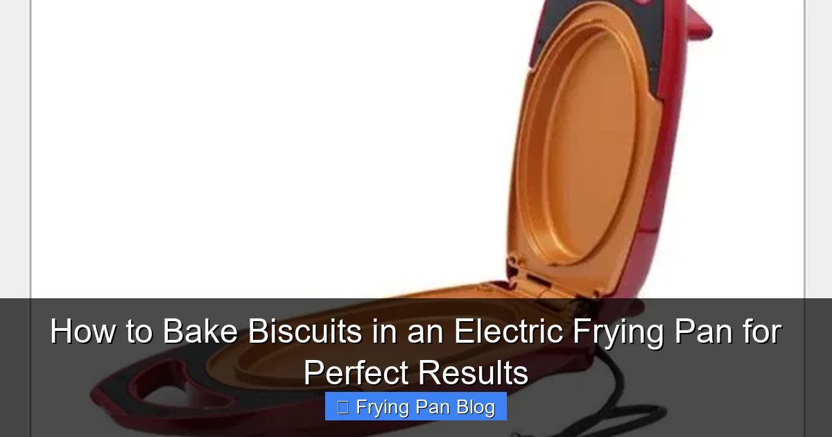 How to Bake Biscuits in an Electric Frying Pan for Perfect Results