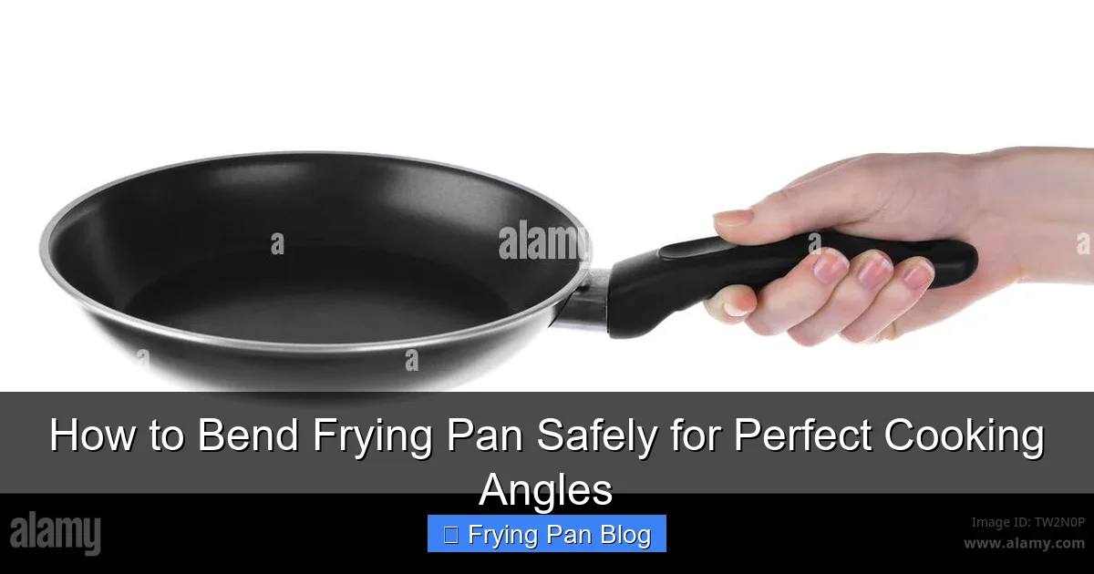 How to Bend Frying Pan Safely for Perfect Cooking Angles