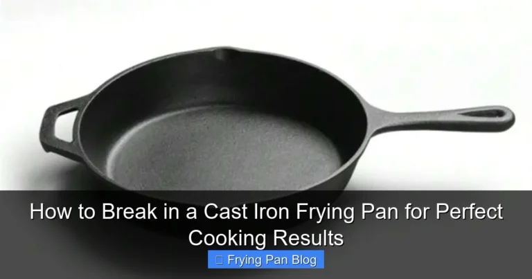 How to Break in a Cast Iron Frying Pan for Perfect Cooking Results