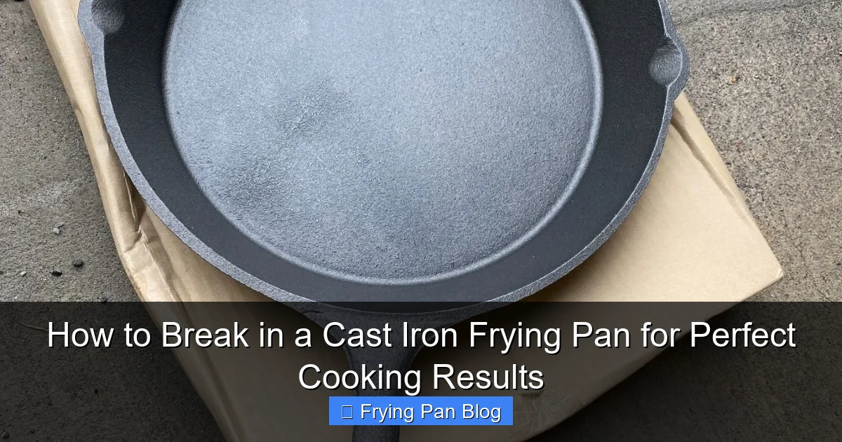 How to Break in a Cast Iron Frying Pan for Perfect Cooking Results