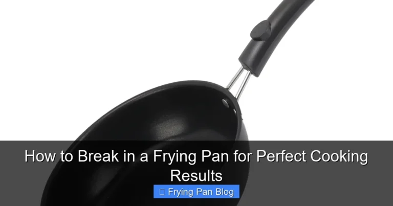 How to Break in a Frying Pan for Perfect Cooking Results