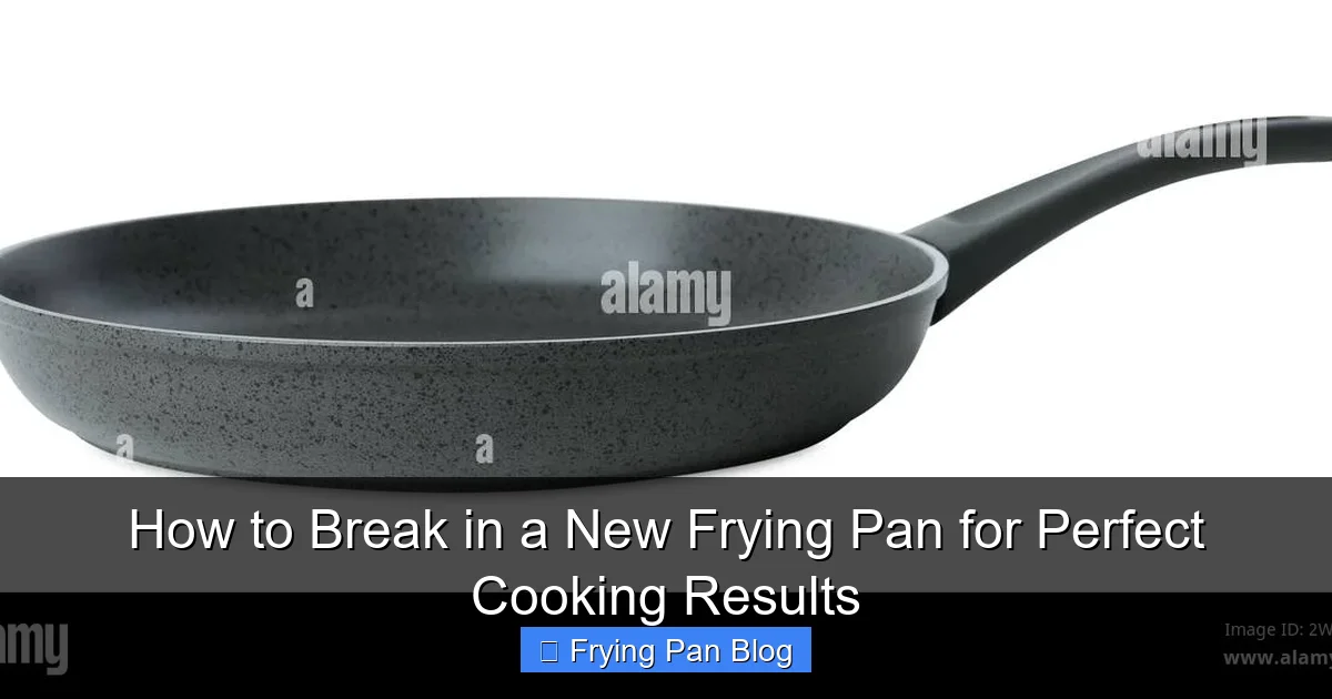 How to Break in a New Frying Pan for Perfect Cooking Results