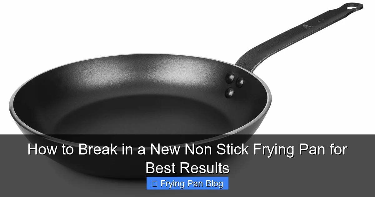 How to Break in a New Non Stick Frying Pan for Best Results