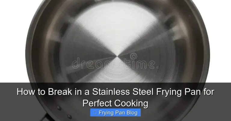 How to Break in a Stainless Steel Frying Pan for Perfect Cooking