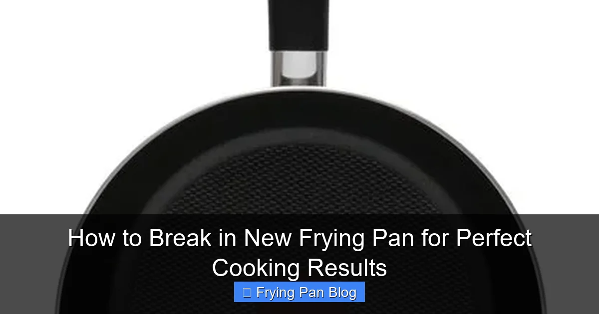 How to Break in New Frying Pan for Perfect Cooking Results
