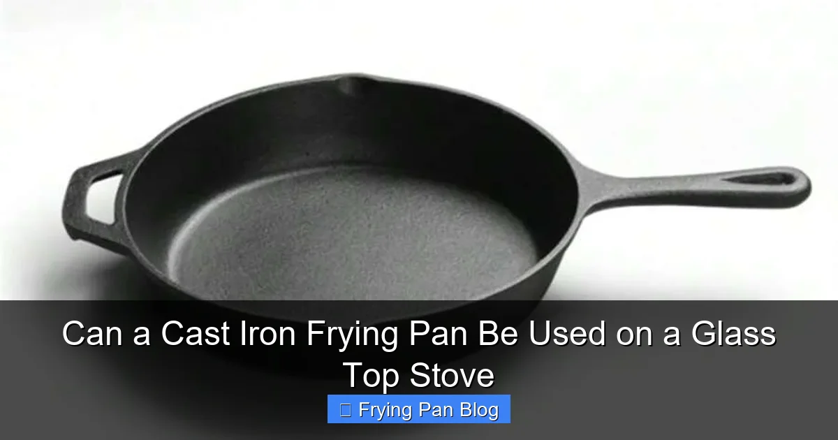 Can a Cast Iron Frying Pan Be Used on a Glass Top Stove