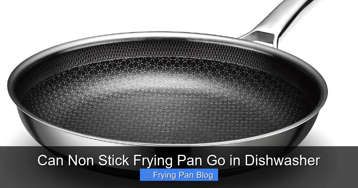 Can Non Stick Frying Pan Go in Dishwasher