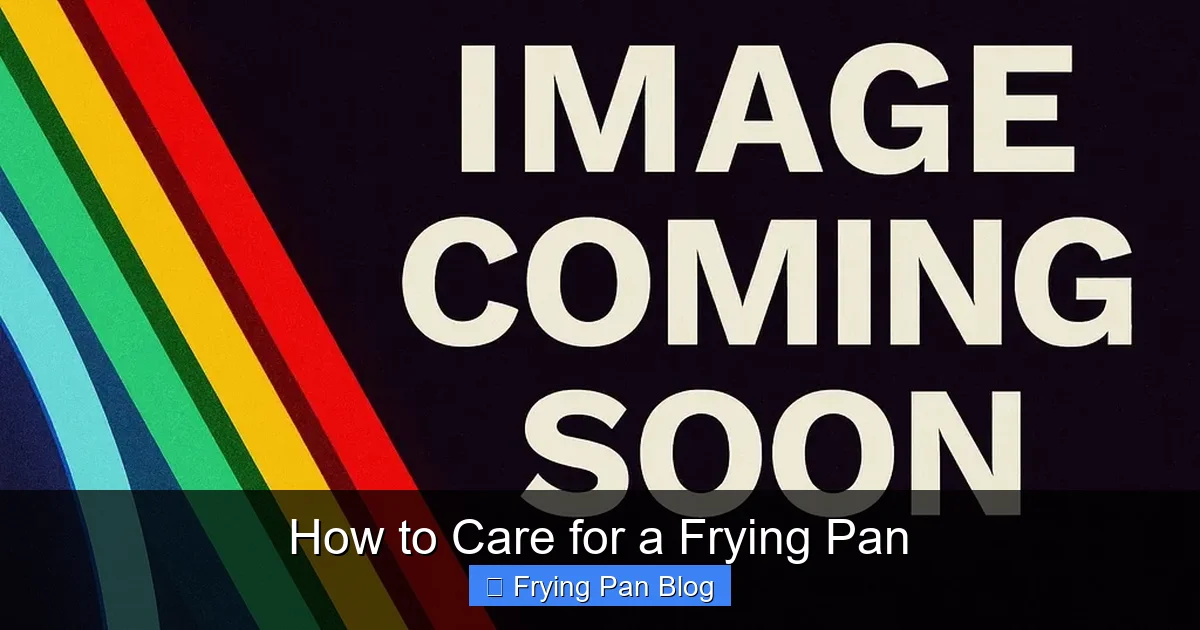 How to Care for a Frying Pan