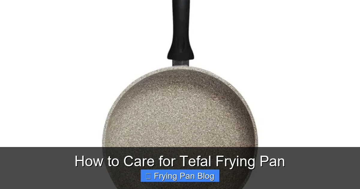 How to Care for Tefal Frying Pan