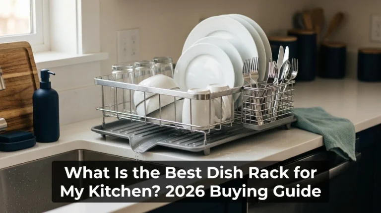 What Is the Best Dish Rack for My Kitchen 2026 Buying Guide